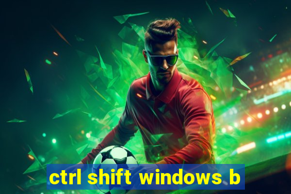 ctrl shift windows b